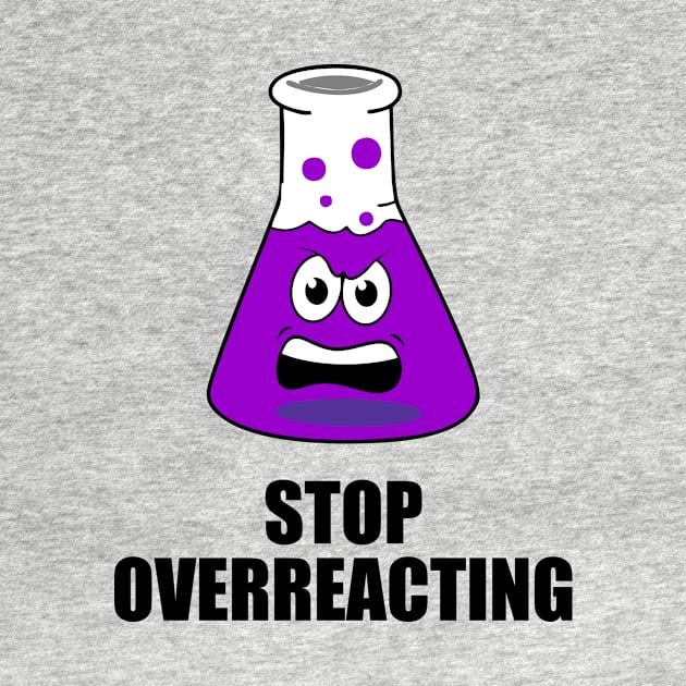 stop overreacting funny design chemistry by Typography Dose